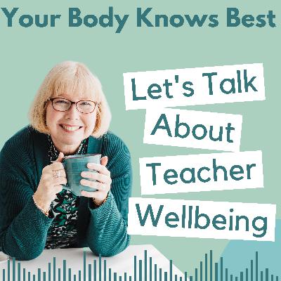 Your Body Knows Best: Listening to the teacher within - Episode 7