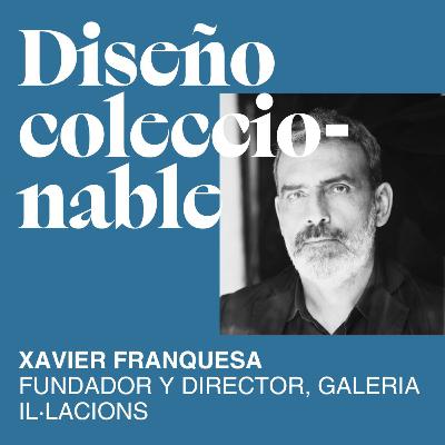 T07. E06 DISEÑO COLECCIONABLE Y XAVIER FRANQUESA
