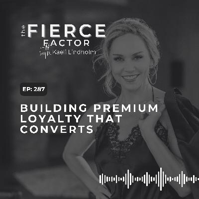 Episode 287: Building Premium Loyalty That Converts