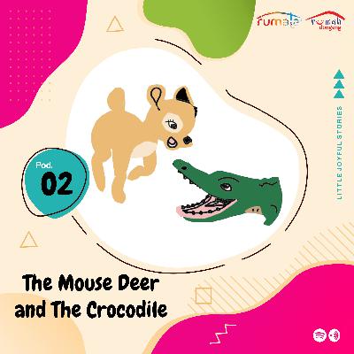 The Mouse Deer and The Crocodile The Mouse Deer and The Crocodile