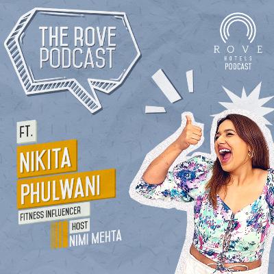 The Rove Podcast ft. Nikita Phulwani, Fitness Influencer and Entrepreneur