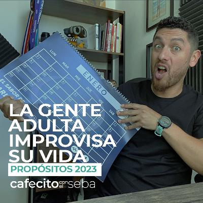 89 | La gente adulta improvisa su vida - Propósitos 2023