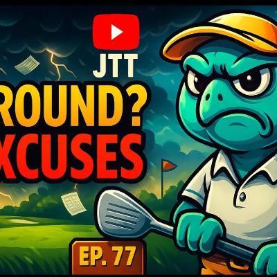 BAD ROUND? NO EXCUSES. | JTT Podcast Ep. 77