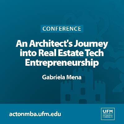 An Architect's Journey into Real Estate Tech Entrepreneurship | Gabriela Mena