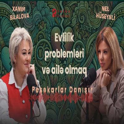 Evlilik problemləri və ailə olmaq 💍👨‍👩‍👦 | Xanım Bilalova ilə