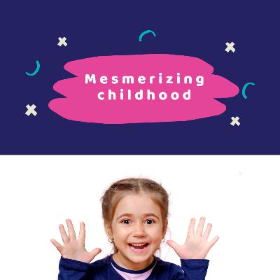 Mesmerizing childhood - Episode 1