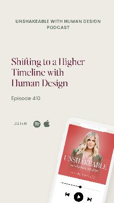 410: Shifting to a Higher Timeline with Human Design