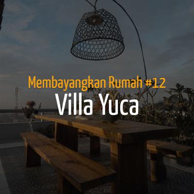 Membayangkan Rumah #12 - Villa Yucca