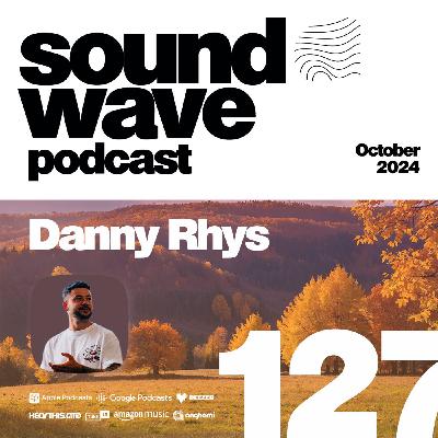 Danny Rhys - Sound Wave Podcast 127