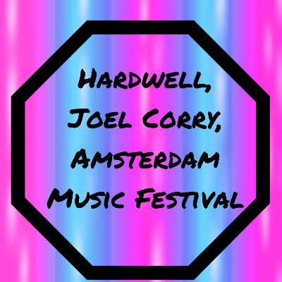 Episode #2 - Hardwell's Comeback, Joel Corry's "Another Friday Night", Amsterdam Music Festival Episode #2 - Hardwell's Comeback, Joel Corry's "Another Friday Night", Amsterdam Music Festival