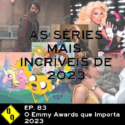 QQ 83 - O Emmy awards que importa 2023 (e do comecinho de 2024)
