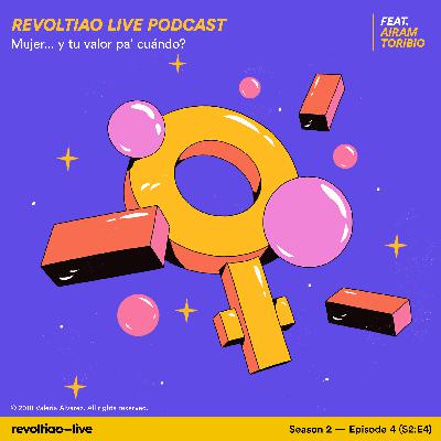 S2:E4 — Mujer... y tu valor pa' cuándo? feat. Airam Toribio