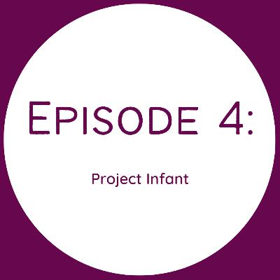 Episode 4 - Project Infant