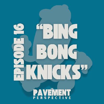 Bing Bong Knicks | Episode 016