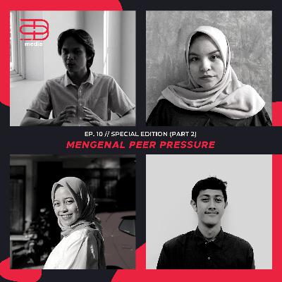 Ep. 10: (Special Edition) Mengenal Peer Pressure