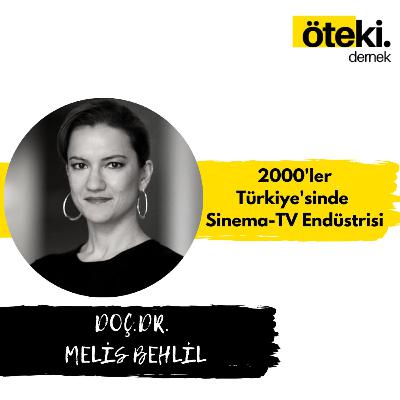 Doç. Dr. Melis Behlil ile 2000'ler Türkiye'sinde Sinema-TV Endüstrisi | Anlatı