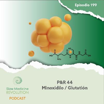 199 - P&R 44 - Minoxidilo / Glutatión - Episodio exclusivo para mecenas