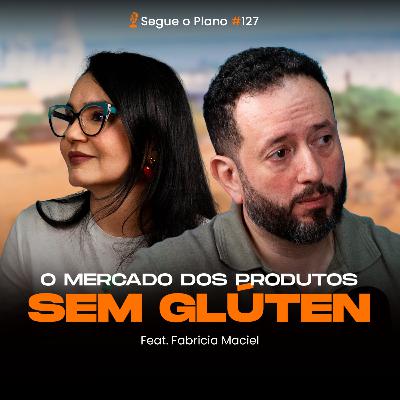 #127 - O mercado dos produtos sem glúten