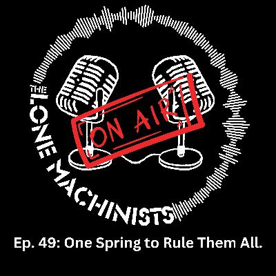 Ep. 49: One Spring to Rule Them All.