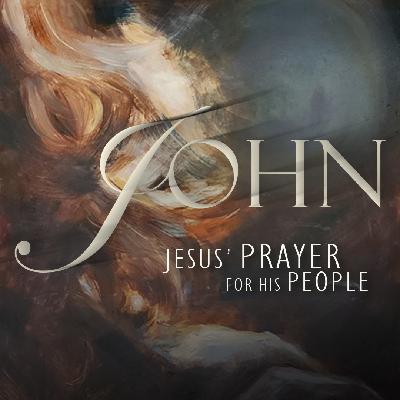 John: Jesus' Prayer for His People - John 17:20-26 - 08.24.25 John: Jesus' Prayer for His People - John 17:20-26 - 08.24.25