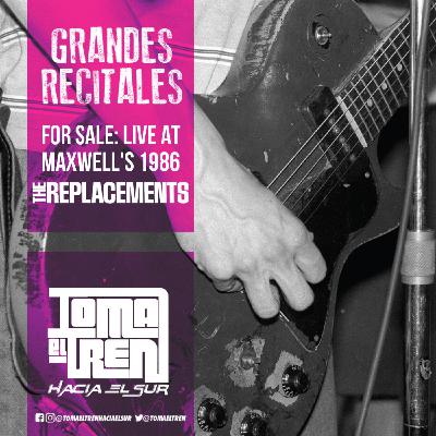 Toma el Tren, Grandes Recitales #4: The Replacements - For Sale: Live at Maxwell's 1986