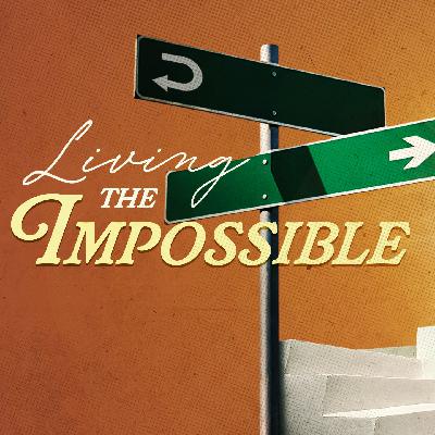 Living The Impossible Living The Impossible