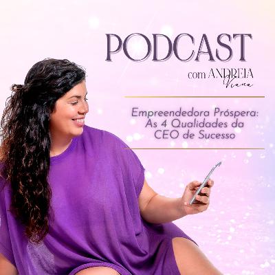 Empreendedora Próspera - As 4 Qualidades da CEO de Sucesso Empreendedora Próspera - As 4 Qualidades da CEO de Sucesso