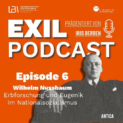 Exil #06 Wilhelm Nussbaum - Erbforschung und Eugenik im Nationalsozialismus