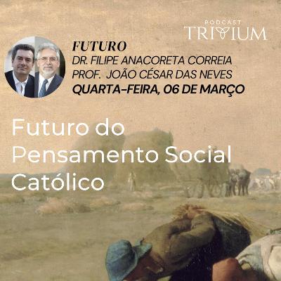 Futuro do Pensamento Social Católico, com Prof. João César das Neves e Filipe Anacoreta Correia