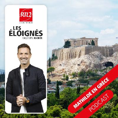 Mathilde en Grèce (part. 3) - Les éloignés, le podcast Mathilde en Grèce (part. 3) - Les éloignés, le podcast