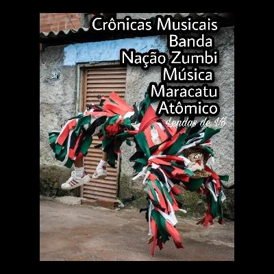 Crônicas Musicais, Banda Nação Zumbi, Música: "Maracatu Atômico"