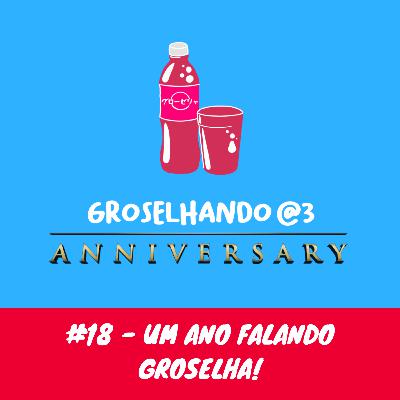 #18 - Um ano falando Groselha