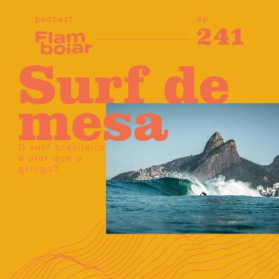 241 - O surf brasileiro é pior que o gringo?