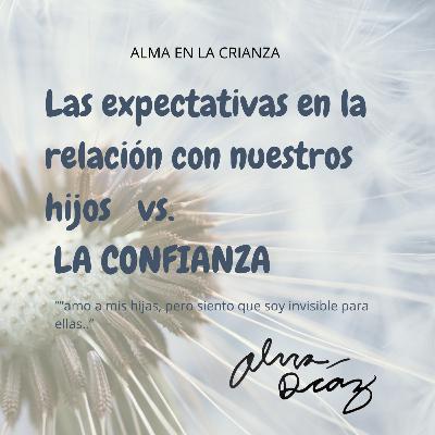 Las expectativas en la relación con nuestros hijos vs LA CONFIANZA