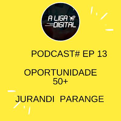 # EP 13 - Oportunidade 50+ # EP 13 - Oportunidade 50+