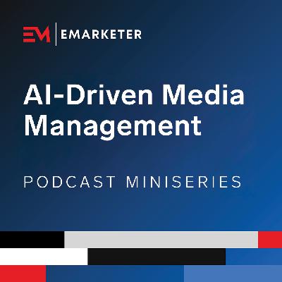 AI-Driven Media Management, with Gigi and Amazon Ads (Part 1) | EMARKETER Miniseries