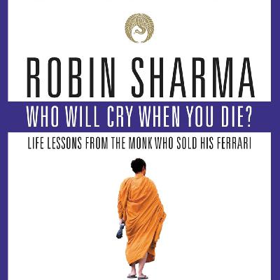 Who Will Cry When You Die? by Robin Sharma, Book Summary, Podcast, English