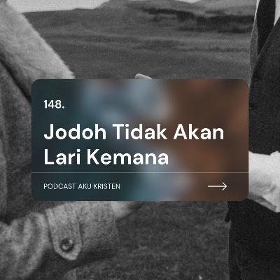 148. Jodoh tidak akan lari kemana 148. Jodoh tidak akan lari kemana