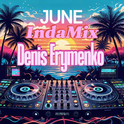 Denis Erymenko - June IndaMix (2025)