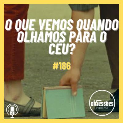 O QUE VEMOS QUANDO OLHAMOS PARA O CÉU #186