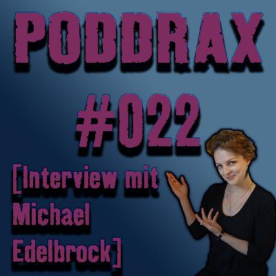 PODDRAX 22 — Interview mit Michael Edelbrock