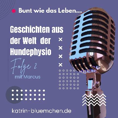 Bunt wie das Leben // Geschichten aus der Welt der Hundephysiotherapie // Folge 2 mit Marcus