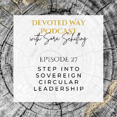27. Step Into Sovereign Circular Leadership 27. Step Into Sovereign Circular Leadership