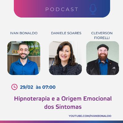 Hipnoterapia e a Origem Emocional dos Sintomas | Ivan Bonaldo EP 207 Hipnoterapia e a Origem Emocional dos Sintomas | Ivan Bonaldo EP 207