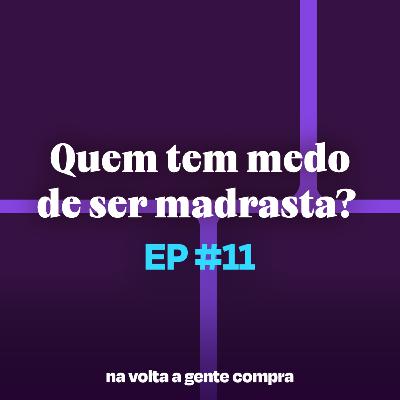 Quem tem medo de (ser) madrasta?