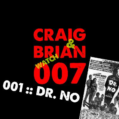 CRAIG & BRIAN WATCH 007 / 001 :: DR. NO CRAIG & BRIAN WATCH 007 / 001 :: DR. NO