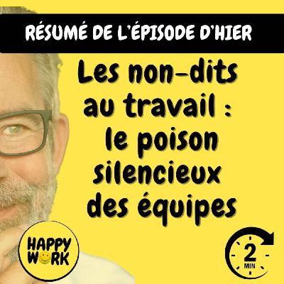 Happy Work - Bien-être au travail et management bienveillant - RÉSUMÉ- Les non-dits au travail : le poison silencieux des équipes Happy Work - Bien-être au travail et management bienveillant - RÉSUMÉ- Les non-dits au travail : le poison silencieux des équipes