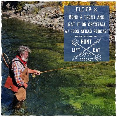FLE Ep 3: Bonk A Trout and Eat It On Crystal! w/Food Afield Podcast