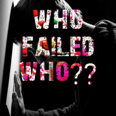 Who failed who? Who failed who?