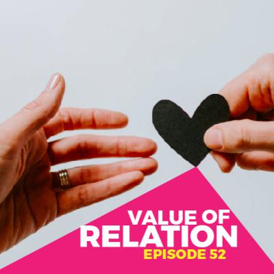 The Value Of Relationship - Eps 52